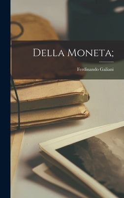 Della moneta; by Galiani, Ferdinando