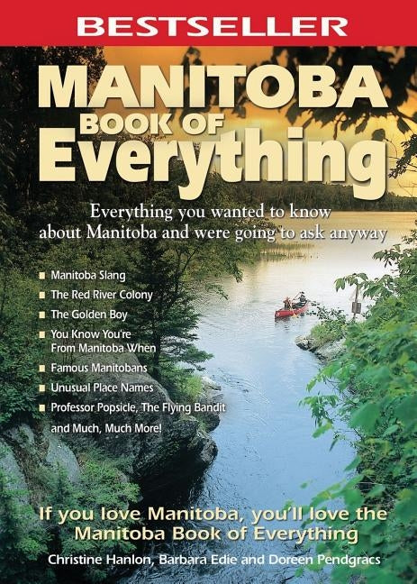 Manitoba Book of Everything: Everything You Wanted to Know about Manitoba and Were Going to Ask Anyway by Hanlon, Christine