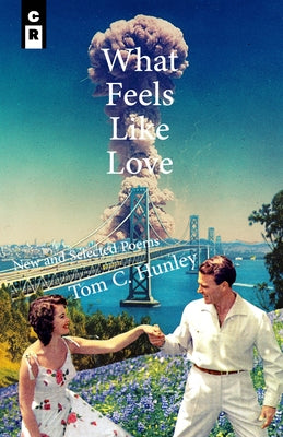 What Feels Like Love: New and Selected Poems by Hunley, Tom C.