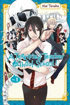 A Terrified Teacher at Ghoul School!, Vol. 1 by Tanaka, Mai