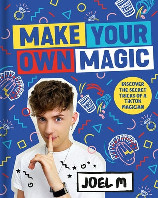 Make Your Own Magic: Secrets, Stories and Tricks from My World by M, Joel