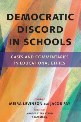 Democratic Discord in Schools: Cases and Commentaries in Educational Ethics by Levinson, Meira