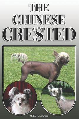 The Chinese Crested: A Complete and Comprehensive Owners Guide To: Buying, Owning, Health, Grooming, Training, Obedience, Understanding and by Stonewood, Michael