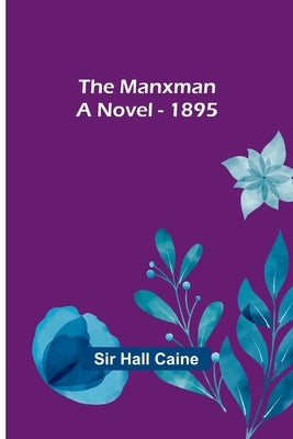 The Manxman; A Novel - 1895 by Hall Caine
