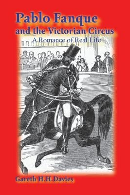 Pablo Fanque and the Victorian Circus: A Romance of Real Life by Davies, Gareth H. H.