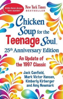 Chicken Soup for the Teenage Soul 25th Anniversary Edition: An Update of the 1997 Classic by Newmark, Amy