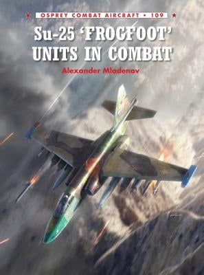 Su-25 'Frogfoot' Units in Combat by Mladenov, Alexander