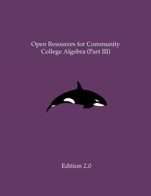 Open Resources for Community College Algebra (Part III) by Cary, Ann