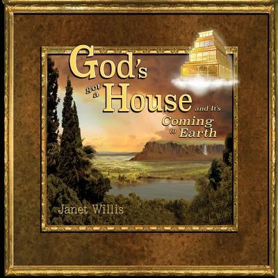 God's Got a House and It's Coming to Earth by Willis, Janet L.