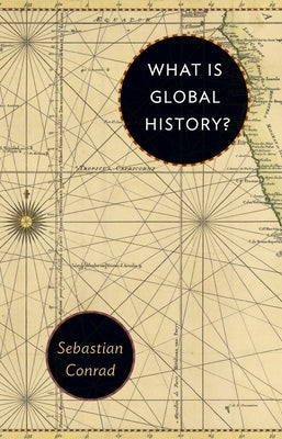 What Is Global History? by Conrad, Sebastian