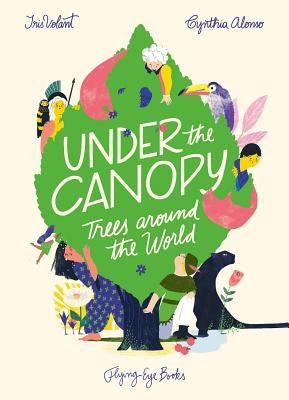 Under the Canopy: Trees Around the World by Volant, Iris