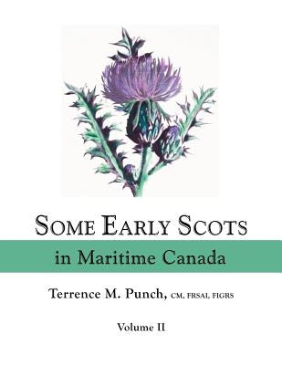 Some Early Scots in Maritime Canada. Volume II by Punch, Terrence M.