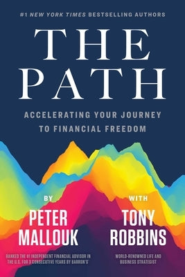 The Path: Accelerating Your Journey to Financial Freedom by Mallouk, Peter