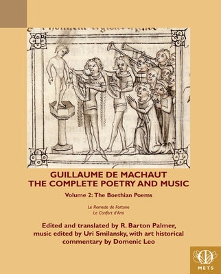 Guillaume de Machaut, the Complete Poetry and Music, Volume 2: The Boethian Poems Le Remede de Fortune and Le Confort d'Ami by Palmer, R. Barton