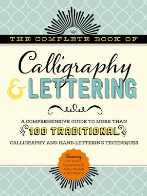 The Complete Book of Calligraphy & Lettering: A Comprehensive Guide to More Than 100 Traditional Calligraphy and Hand-Lettering Techniques by Ferraro, Cari
