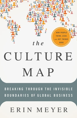 The Culture Map: Breaking Through the Invisible Boundaries of Global Business by Meyer, Erin