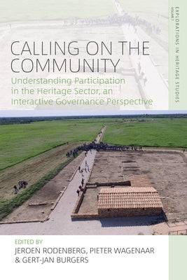 Calling on the Community: Understanding Participation in the Heritage Sector, an Interactive Governance Perspective by Rodenberg, Jeroen