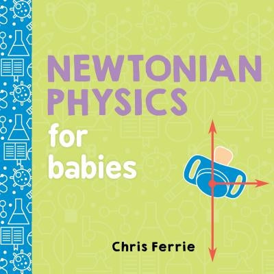 Newtonian Physics for Babies by Ferrie, Chris