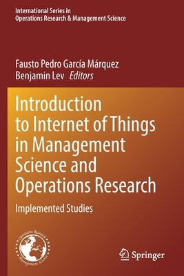 Introduction to Internet of Things in Management Science and Operations Research: Implemented Studies by Garc&#237;a M&#225;rquez, Fausto Pedro