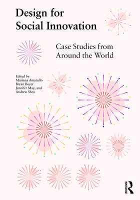 Design for Social Innovation: Case Studies from Around the World by Amatullo, Mariana