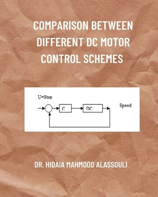 Comparison between Different DC Motor Control Schemes by Alassouli, Hidaia Mahmood