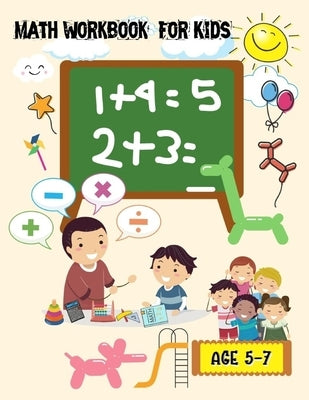 Math Workbook Book For Kids: Kids Kindergarten and 1st Grade Math Workbook Kids Learning The Numbers And Basic Math Exercises Homeschooling Activit by Rosey, Tony