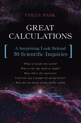 Great Calculations: A Surprising Look Behind 50 Scientific Inquiries by Pask, Colin