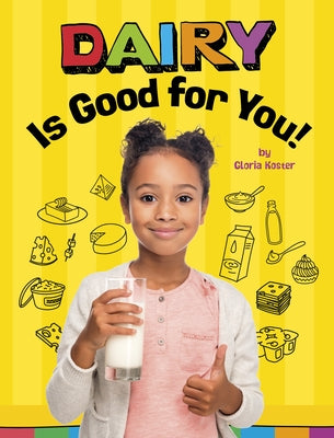 Dairy Is Good for You! by Koster, Gloria