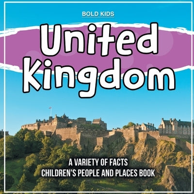 United Kingdom A Variety Of Facts Children's People And Places Book by Kids, Bold