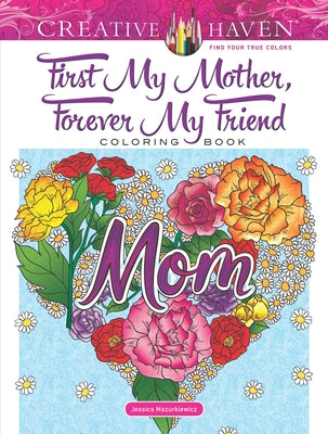 Creative Haven First My Mother, Forever My Friend Coloring Book by Mazurkiewicz, Jessica