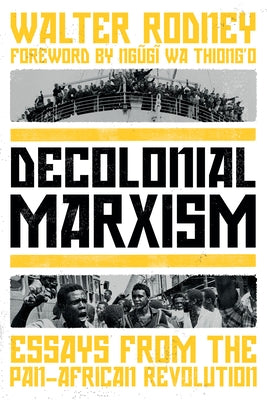 Decolonial Marxism: Essays from the Pan-African Revolution by Rodney, Walter