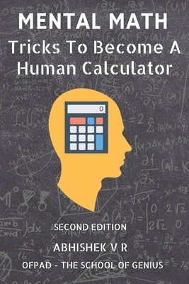 Mental Math: Tricks To Become A Human Calculator by The School of Genius, Ofpad