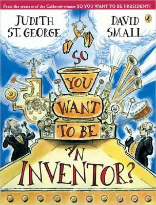 So You Want to Be an Inventor? by St George, Judith