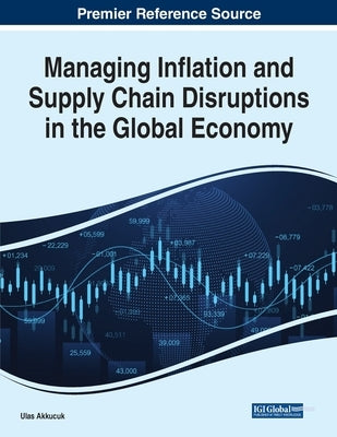 Managing Inflation and Supply Chain Disruptions in the Global Economy by Akkucuk, Ulas