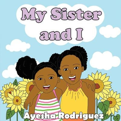 My Sister and I by Rodriguez, Ayesha