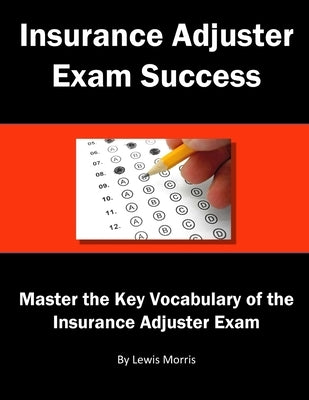 Insurance Adjuster Exam Success by Morris, Lewis