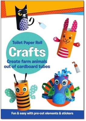 Toilet Paper Roll Crafts Create Farm Animals Out of Cardboard Tubes: Fun & Easy with Pre-Cut Elements and Stickers by Smunket, Isadora