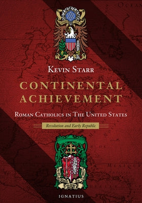 Continental Achievement: Roman Catholics in the United States - Revolution and Early Republic by Starr, Kevin