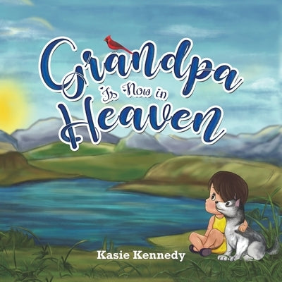 Grandpa Is Now in Heaven by Kennedy, Kasie