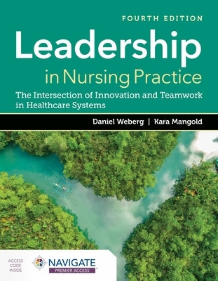 Leadership in Nursing Practice: The Intersection of Innovation and Teamwork in Healthcare Systems by Weberg, Daniel