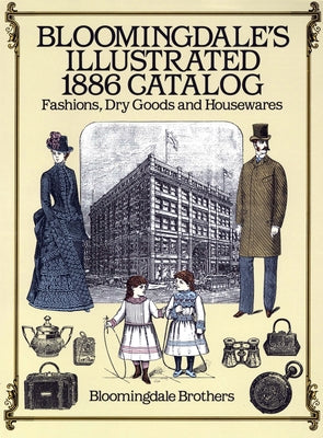 Bloomingdale's Illustrated 1886 Catalog by Bloomingdale Brothers
