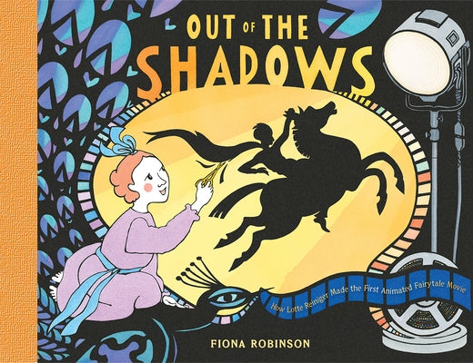 Out of the Shadows: How Lotte Reiniger Made the First Animated Fairytale Movie by Robinson, Fiona