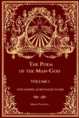 Poem of the Man-God Volume 1 (The Gospel As Revealed to Me) by Valtorta, Maria