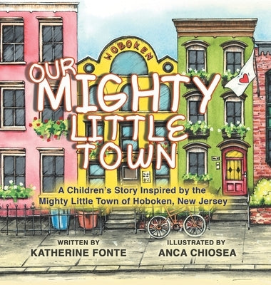 Our Mighty Little Town: A Children's Story Inspired by the Mighty Little Town of Hoboken, New Jersey by Fonte, Katherine