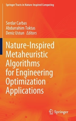 Nature-Inspired Metaheuristic Algorithms for Engineering Optimization Applications by Carbas, Serdar