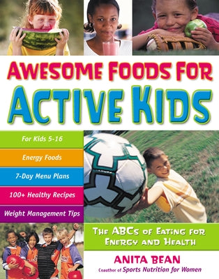 Awesome Foods for Active Kids: The ABCs of Eating for Energy and Health by Bean, Anita