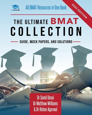 The Ultimate BMAT Collection: 5 Books In One, Over 2500 Practice Questions & Solutions, Includes 8 Mock Papers, Detailed Essay Plans, BioMedical Adm by Williams, Matthew