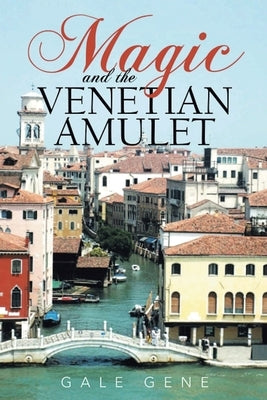 Magic and the Venetian Amulet by Gene, Gale