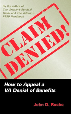 Claim Denied!: How to Appeal a VA Denial of Benefits by Roche, John D.