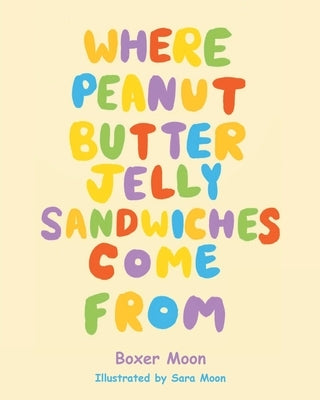 Where Peanut Butter Jelly Sandwiches Come From by Moon, Boxer